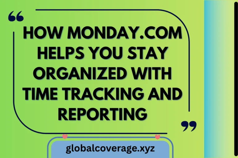 How Monday.com Helps You Stay Organized with Time Tracking and Reporting